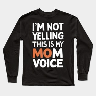 I'm not yelling this is my mom voice Long Sleeve T-Shirt